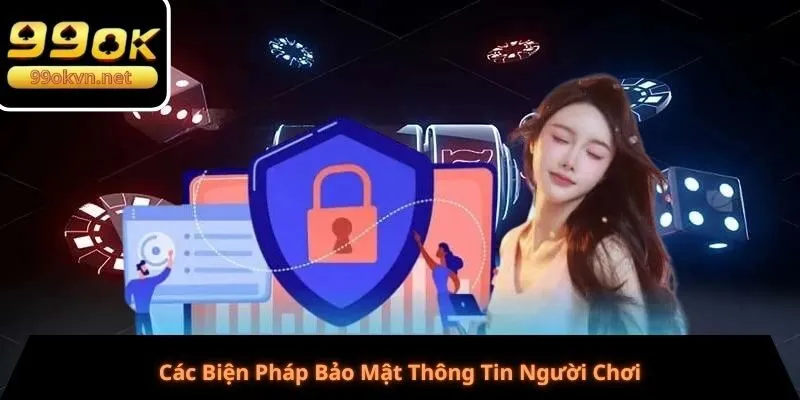 Các Biện Pháp Bảo Mật Thông Tin Người Chơi Các Biện Pháp Bảo Mật Thông Tin Người Chơi