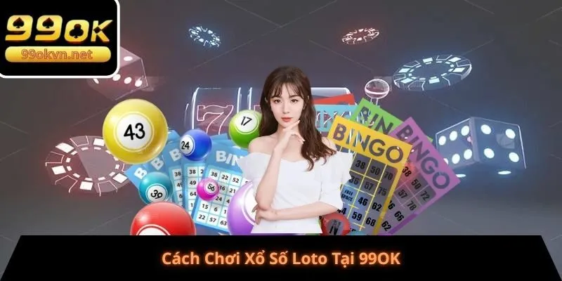 Cách Chơi Xổ Số Loto Tại 99OK Cách Chơi Xổ Số Loto Tại 99OK