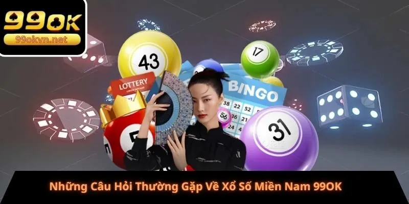Những Câu Hỏi Thường Gặp Về Xổ Số Miền Nam 99OK